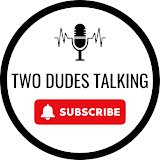 Two Dudes Talking Podcast